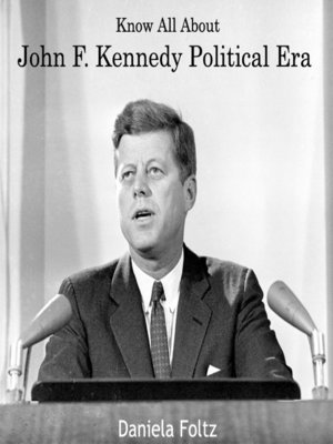 cover image of Know All About John F. Kennedy Political Era
